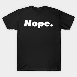 Nope. Typographic modern minimalist style. T-Shirt